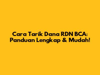 Cara Tarik Dana RDN BCA: Panduan Lengkap & Mudah!