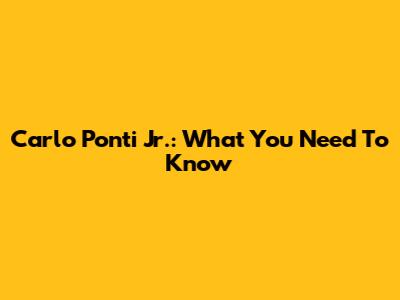 Carlo Ponti Jr.: What You Need To Know