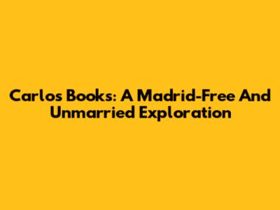 Carlos' Books: A Madrid-Free And Unmarried Exploration