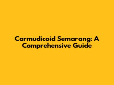 Carmudicoid Semarang: A Comprehensive Guide
