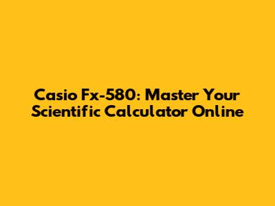 Casio Fx-580: Master Your Scientific Calculator Online