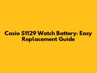 Casio S1129 Watch Battery: Easy Replacement Guide