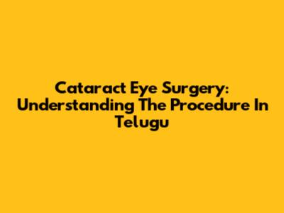 Cataract Eye Surgery: Understanding The Procedure In Telugu