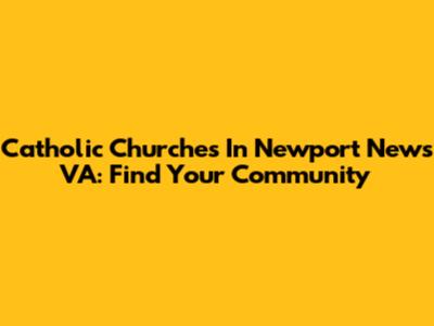 Catholic Churches In Newport News VA: Find Your Community