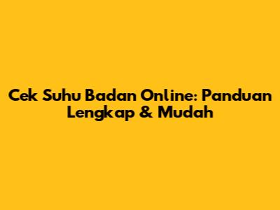 Cek Suhu Badan Online: Panduan Lengkap & Mudah