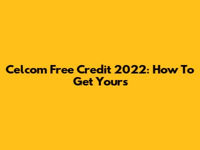 Celcom Free Credit 2022: How To Get Yours