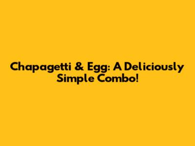 Chapagetti & Egg: A Deliciously Simple Combo!