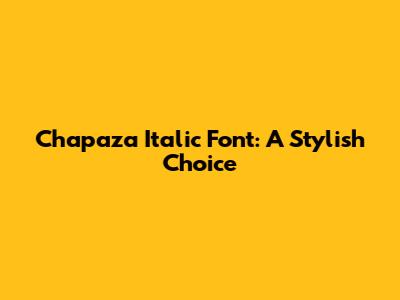 Chapaza Italic Font: A Stylish Choice