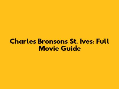 Charles Bronson's St. Ives: Full Movie Guide