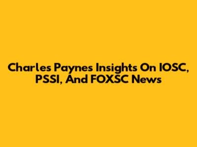 Charles Payne's Insights On IOSC, PSSI, And FOXSC News