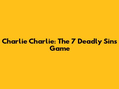 Charlie Charlie: The 7 Deadly Sins Game