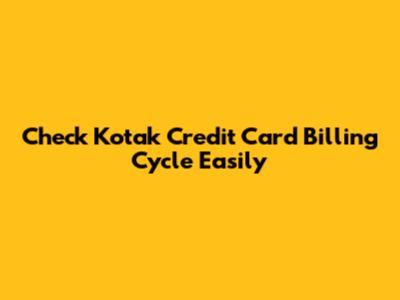 Check Kotak Credit Card Billing Cycle Easily