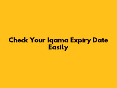 Check Your Iqama Expiry Date Easily