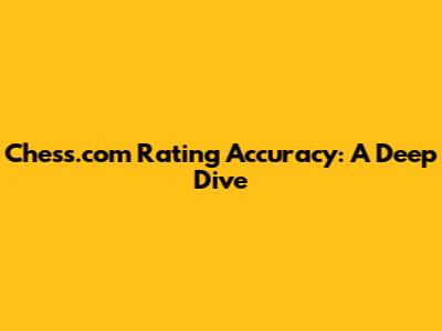 Chess.com Rating Accuracy: A Deep Dive