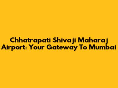 Chhatrapati Shivaji Maharaj Airport: Your Gateway To Mumbai