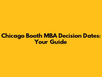 Chicago Booth MBA Decision Dates: Your Guide