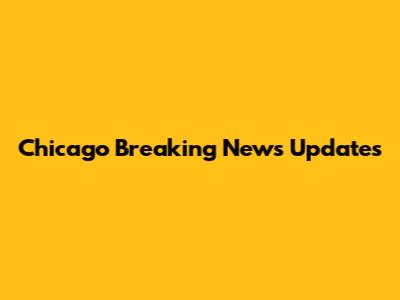 Chicago Breaking News Updates
