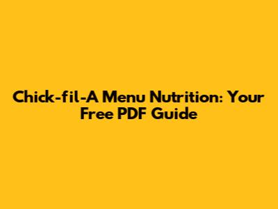 Chick-fil-A Menu Nutrition: Your Free PDF Guide
