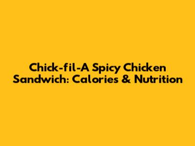 Chick-fil-A Spicy Chicken Sandwich: Calories & Nutrition