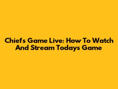 Chiefs Game Live: How To Watch And Stream Today's Game