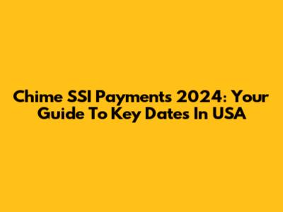 Chime SSI Payments 2024: Your Guide To Key Dates In USA