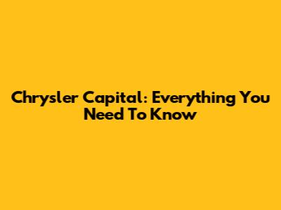 Chrysler Capital: Everything You Need To Know