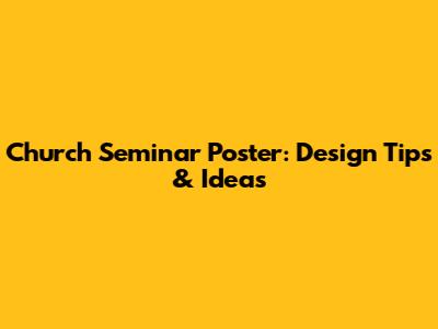 Church Seminar Poster: Design Tips & Ideas
