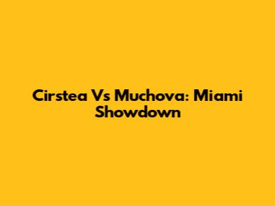Cirstea Vs Muchova: Miami Showdown