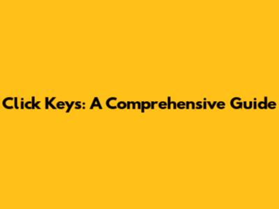 Click Keys: A Comprehensive Guide