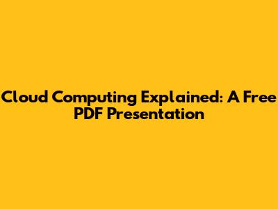 Cloud Computing Explained: A Free PDF Presentation