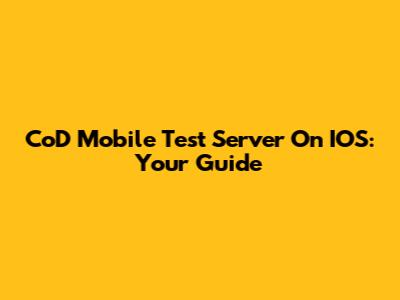 CoD Mobile Test Server On IOS: Your Guide