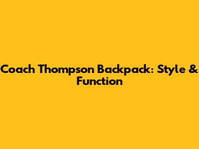 Coach Thompson Backpack: Style & Function