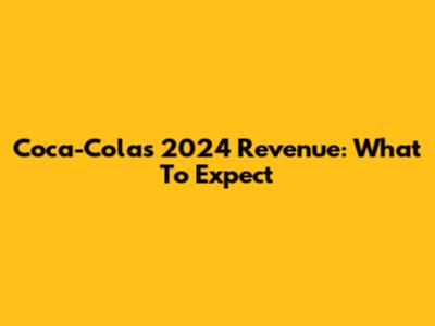 Coca-Cola's 2024 Revenue: What To Expect