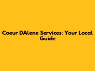 Coeur D'Alene Services: Your Local Guide