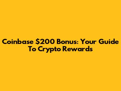 Coinbase $200 Bonus: Your Guide To Crypto Rewards