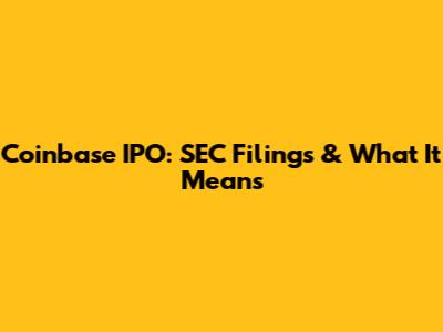 Coinbase IPO: SEC Filings & What It Means