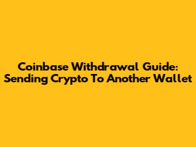 Coinbase Withdrawal Guide: Sending Crypto To Another Wallet