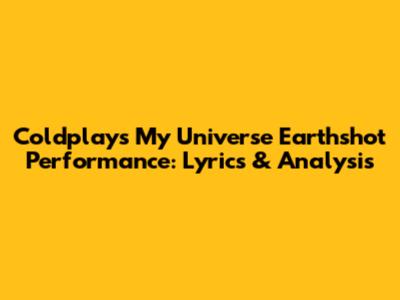Coldplay's 'My Universe' Earthshot Performance: Lyrics & Analysis