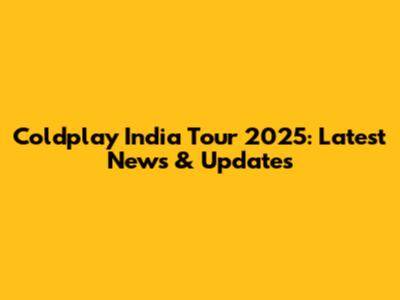 Coldplay India Tour 2025: Latest News & Updates
