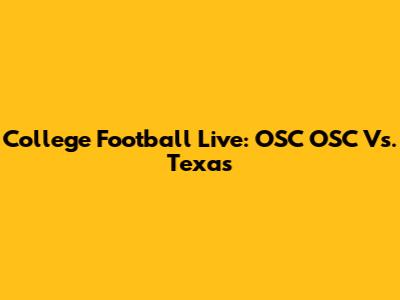 College Football Live: OSC OSC Vs. Texas