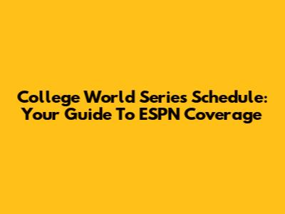 College World Series Schedule: Your Guide To ESPN Coverage