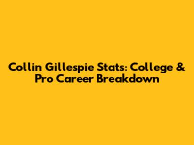 Collin Gillespie Stats: College & Pro Career Breakdown