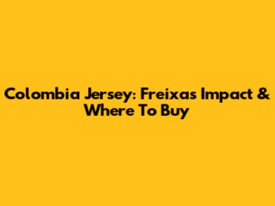 Colombia Jersey: Freixas' Impact & Where To Buy