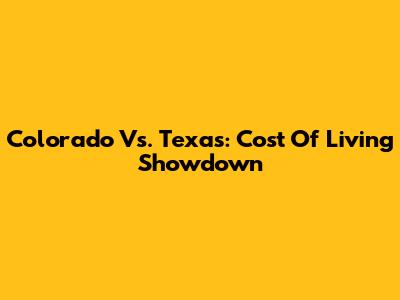 Colorado Vs. Texas: Cost Of Living Showdown