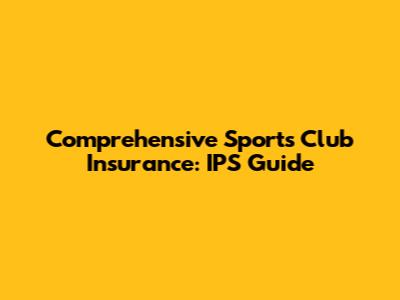 Comprehensive Sports Club Insurance: IPS' Guide