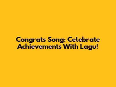 Congrats Song: Celebrate Achievements With 'Lagu'!