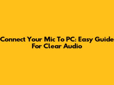 Connect Your Mic To PC: Easy Guide For Clear Audio