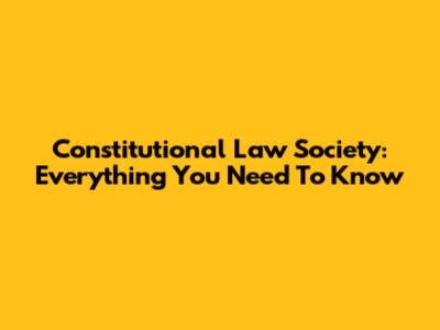 Constitutional Law Society: Everything You Need To Know