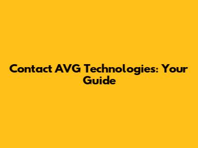 Contact AVG Technologies: Your Guide