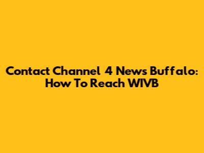 Contact Channel 4 News Buffalo: How To Reach WIVB